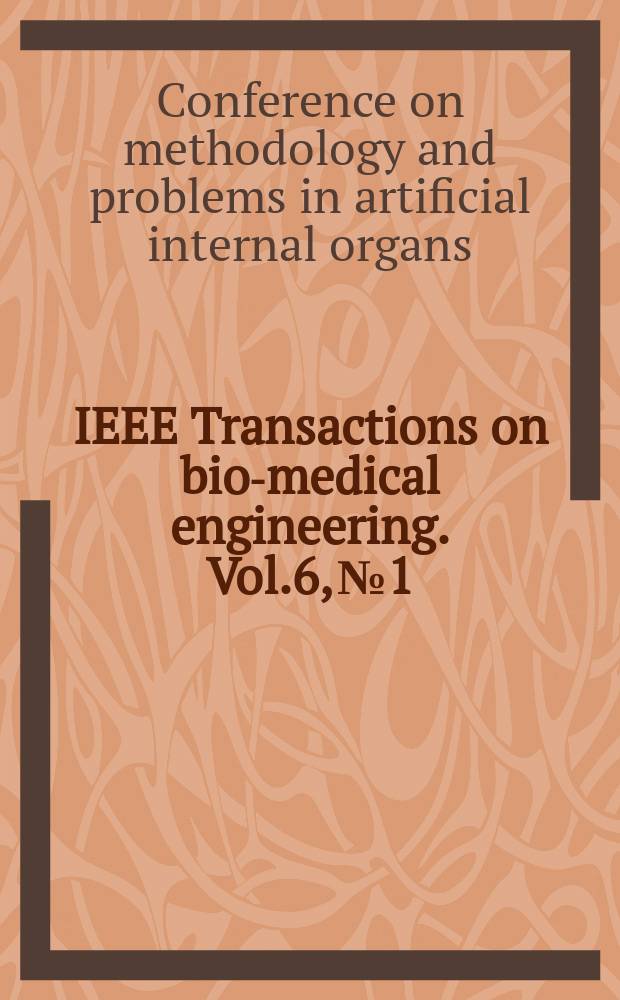 IEEE Transactions on bio-medical engineering. Vol.6, №1 : Proceedings of Conference on methrology and problems in artifical internal organs