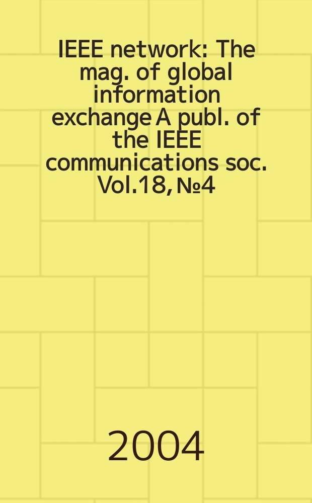 IEEE network : The mag. of global information exchange A publ. of the IEEE communications soc. Vol.18, №4