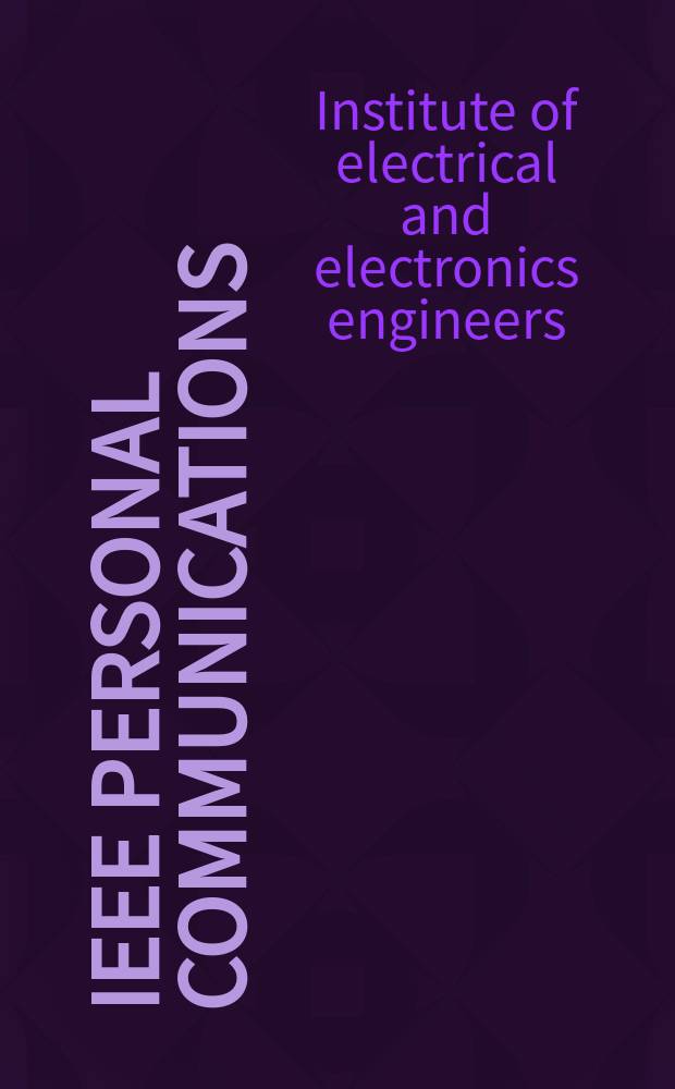 IEEE personal communications : The mag. of nomadic communications a. computing : A publ. of the IEEE communications soc. in coop. with IEEE computer a. Vehicular technology soc