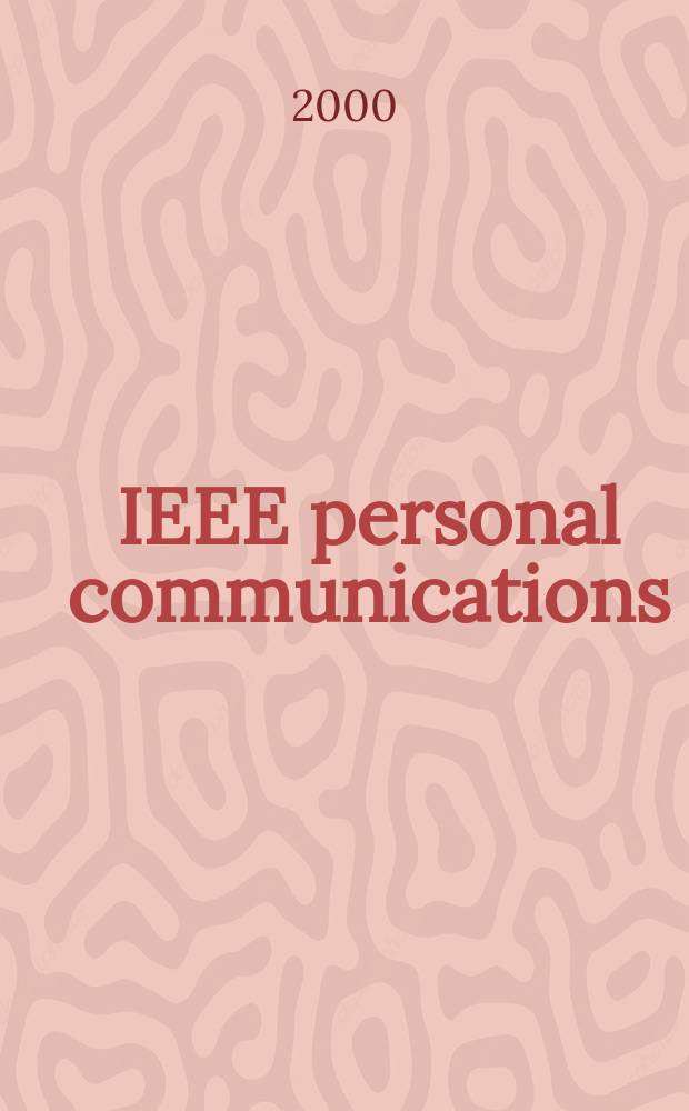 IEEE personal communications : The mag. of nomadic communications a. computing A publ. of the IEEE communications soc. in coop. with IEEE computer a. Vehicular technology soc. Vol.7, №1