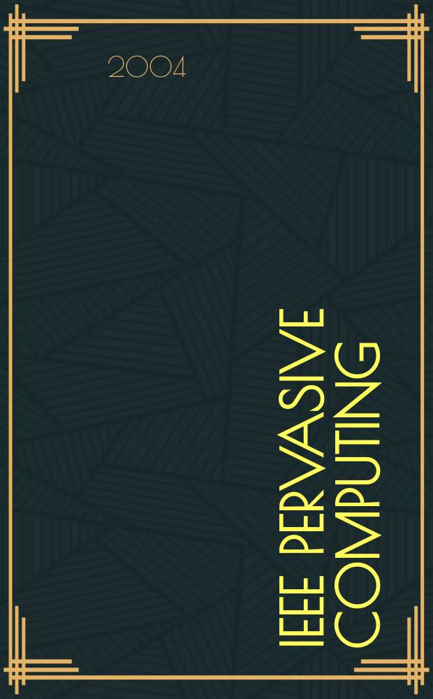 IEEE pervasive computing : Mobile a. ubiquitous systems. Vol.3, №2