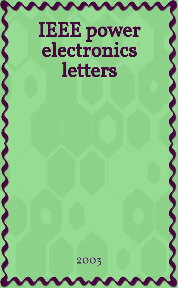 IEEE power electronics letters : A publ. of the IEEE power electronic soc. Vol.1, №1