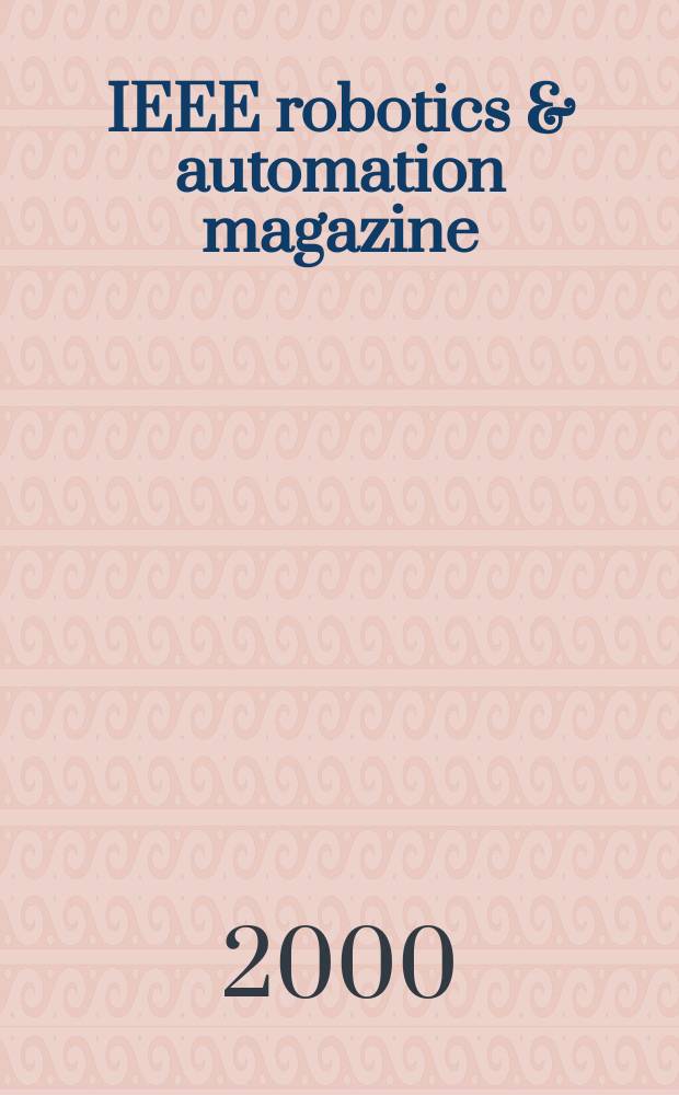 IEEE robotics & automation magazine : A publ. of the IEEE robotics & automation soc. Vol.7, №4