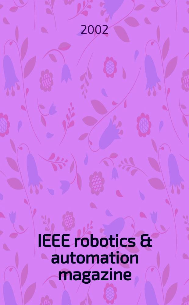 IEEE robotics & automation magazine : A publ. of the IEEE robotics & automation soc. Vol.9, №2