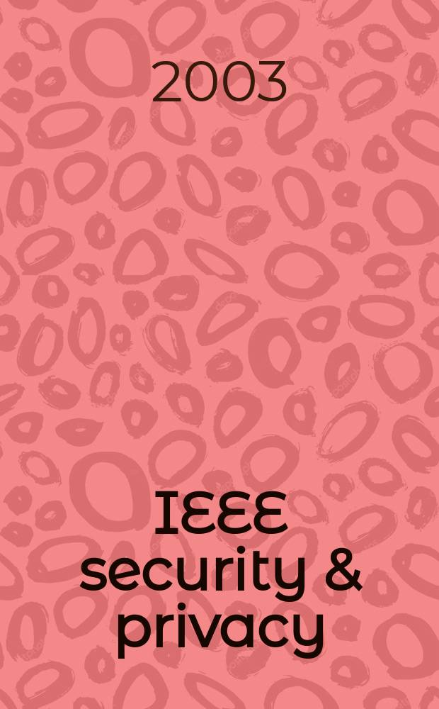 IEEE security & privacy : Building confidence in a networked world. Vol.1, №3