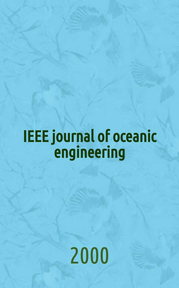 IEEE journal of oceanic engineering : A j. devoted to the application of electrical a. electronics engineering to the oceanic environment. A publ. of the IEEE council on oceanic enginireeng. Vol.25, №2