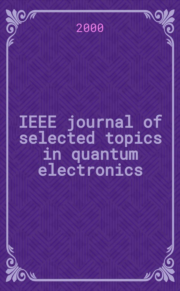 IEEE journal of selected topics in quantum electronics : A publ. of the IEEE Lasers a. electro-optics soc. Vol.6, №1
