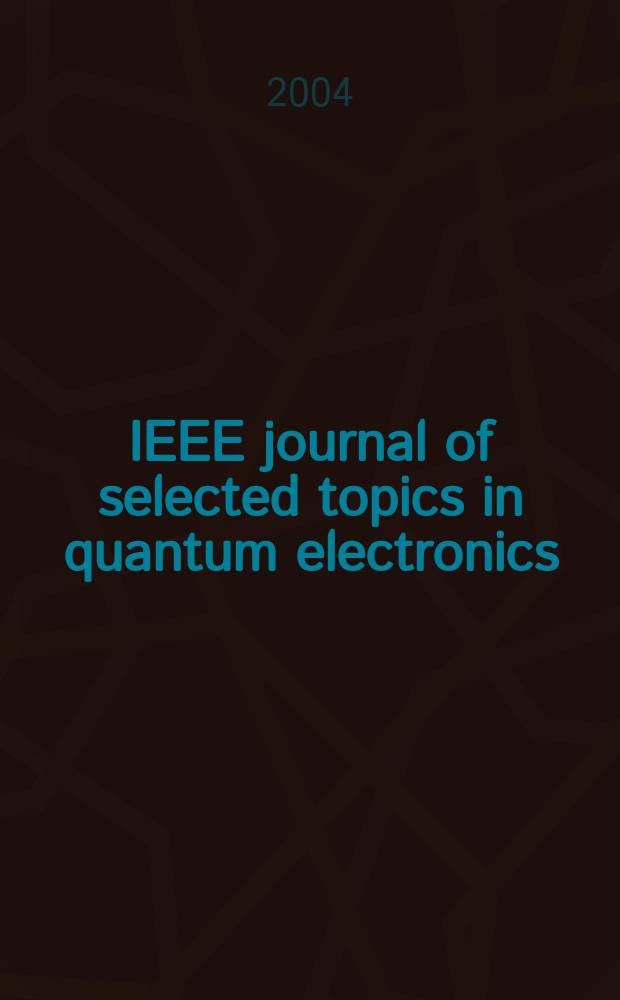 IEEE journal of selected topics in quantum electronics : A publ. of the IEEE Lasers a. electro-optics soc. Vol.10, №6