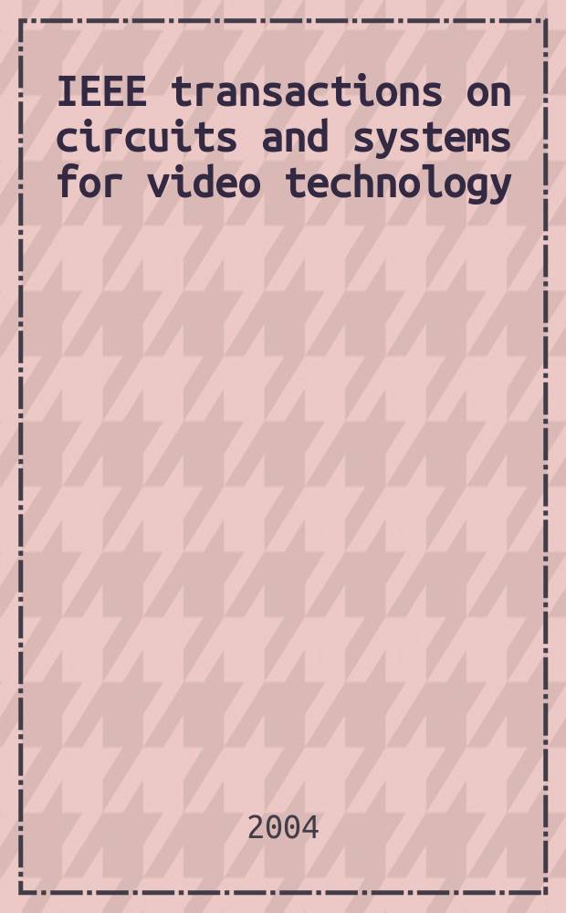 IEEE transactions on circuits and systems for video technology : A publ. of the circuits a. systems soc. Vol.14, №6