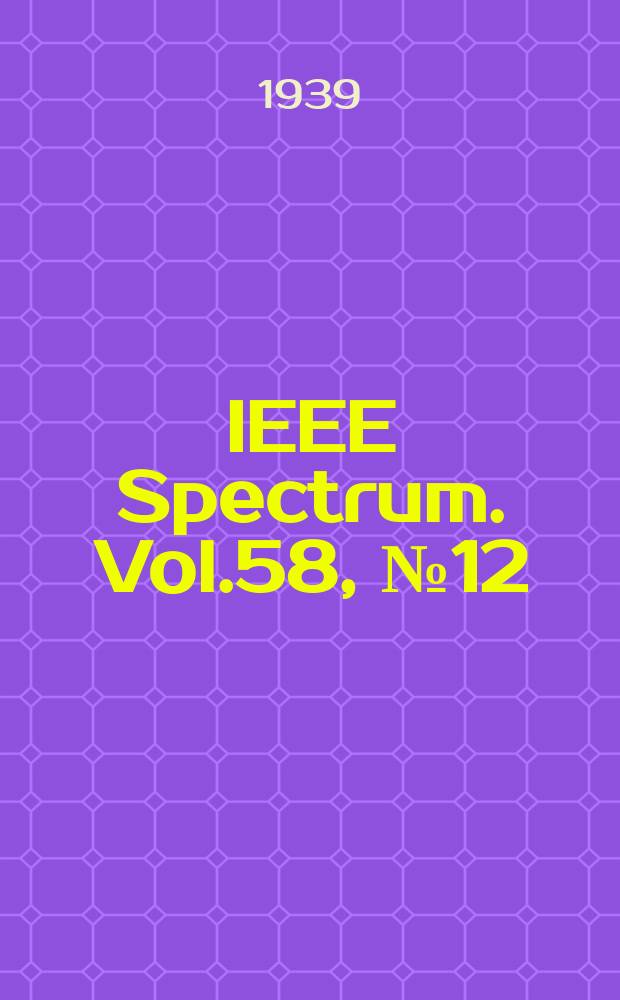 IEEE Spectrum. Vol.58, №12(Sect.2) : Указ.
