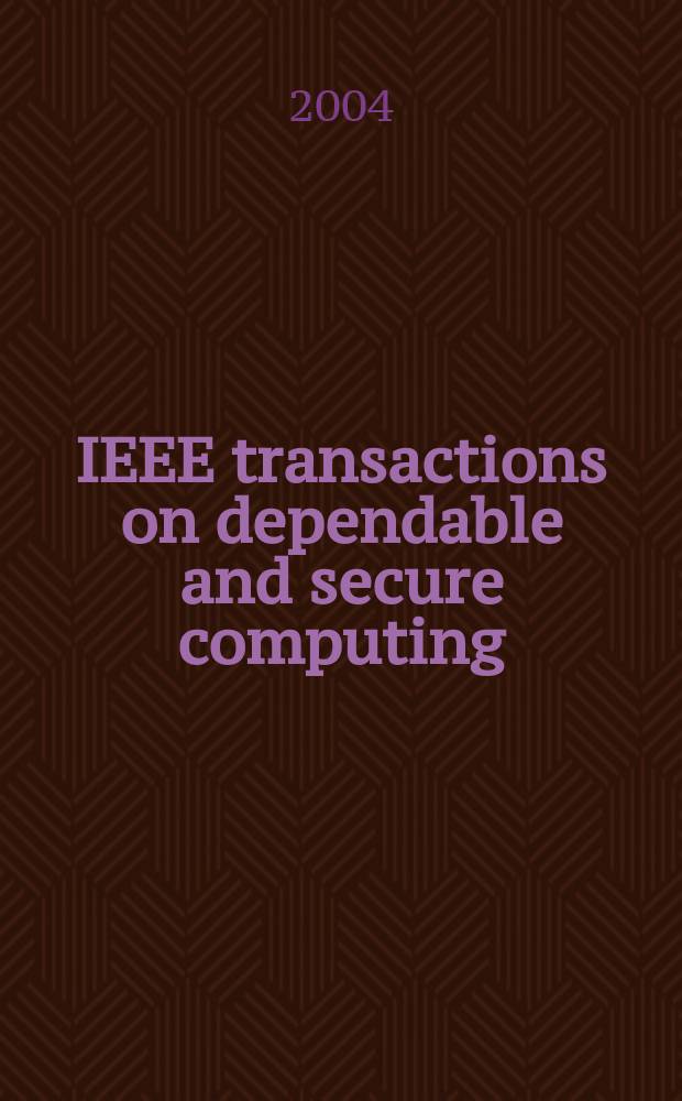 IEEE transactions on dependable and secure computing : A publ. of the IEEE computer soc. Vol.1, №1