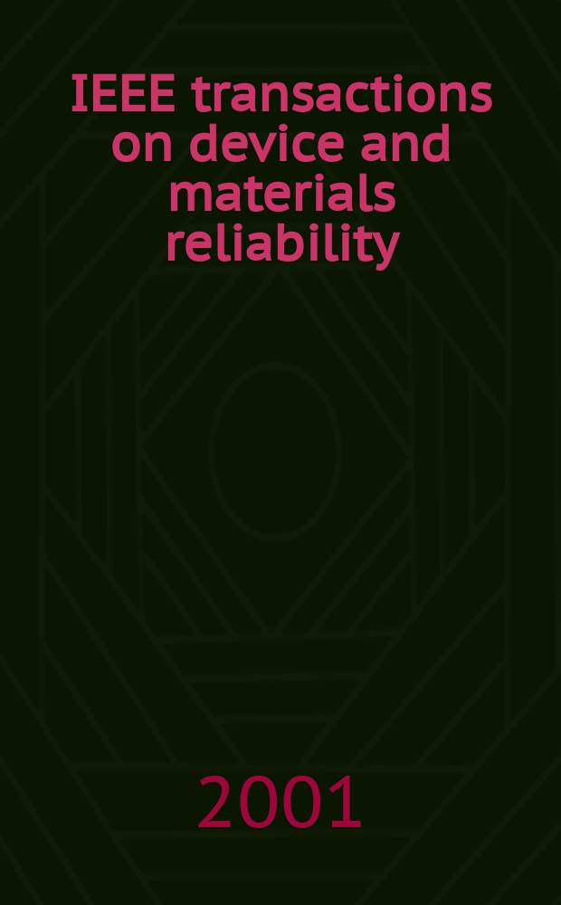 IEEE transactions on device and materials reliability : A publ. of the IEEE Electron devices soc. a. the IEEE Reliability soc. Vol.1, №4
