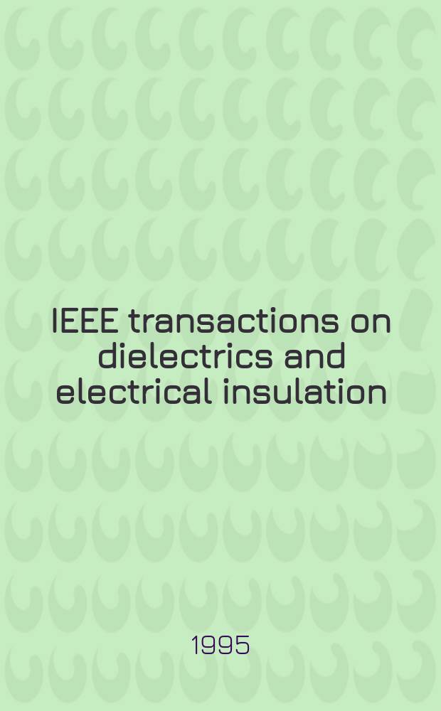 IEEE transactions on dielectrics and electrical insulation : A publ. of the IEEE dielectrics and electrical insulation soc. Vol.2, №5 : A Tribute to professor F.H. Kreuger