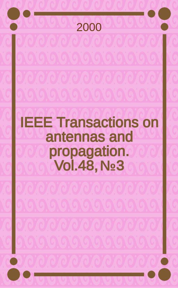 IEEE Transactions on antennas and propagation. Vol.48, №3