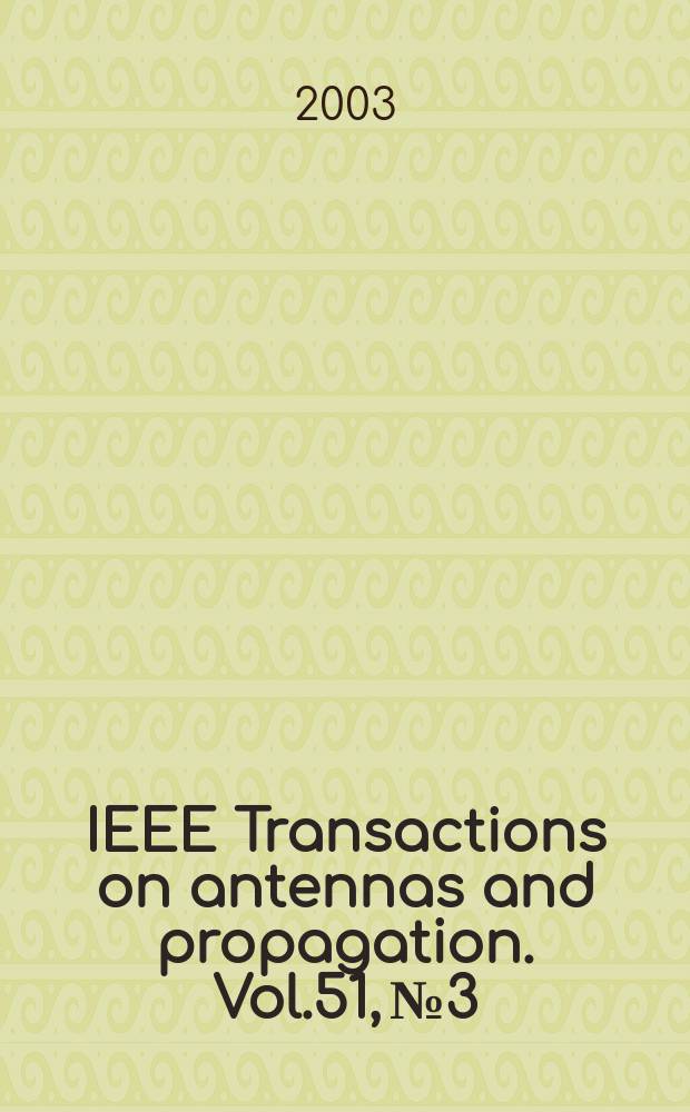 IEEE Transactions on antennas and propagation. Vol.51, №3