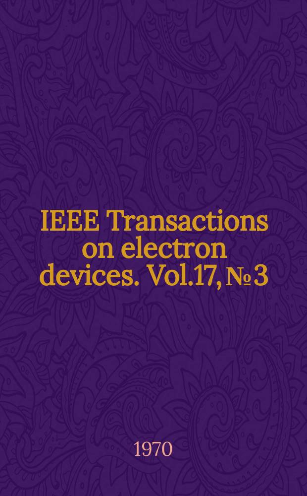 IEEE Transactions on electron devices. Vol.17, №3 : (Special issue on wave interactions in solids)