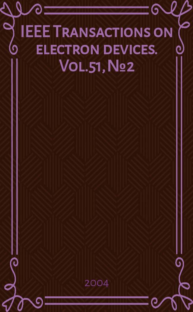 IEEE Transactions on electron devices. Vol.51, №2