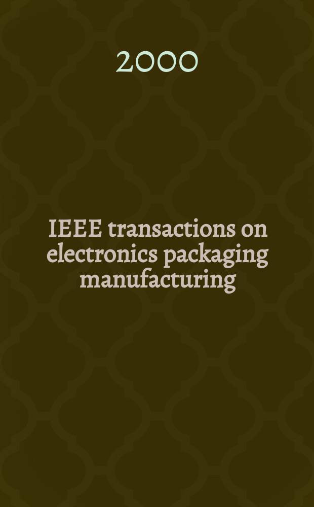 IEEE transactions on electronics packaging manufacturing : A publ. of the IEEE components, packaging, a. manufacturing technology soc. Vol.23, №3