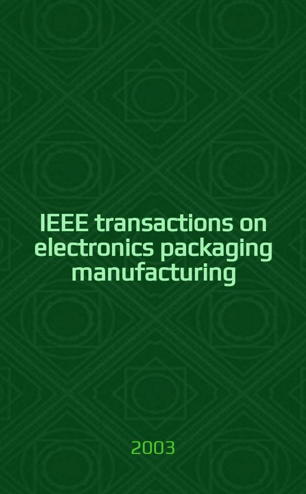 IEEE transactions on electronics packaging manufacturing : A publ. of the IEEE components, packaging, a. manufacturing technology soc. Vol.26, №2