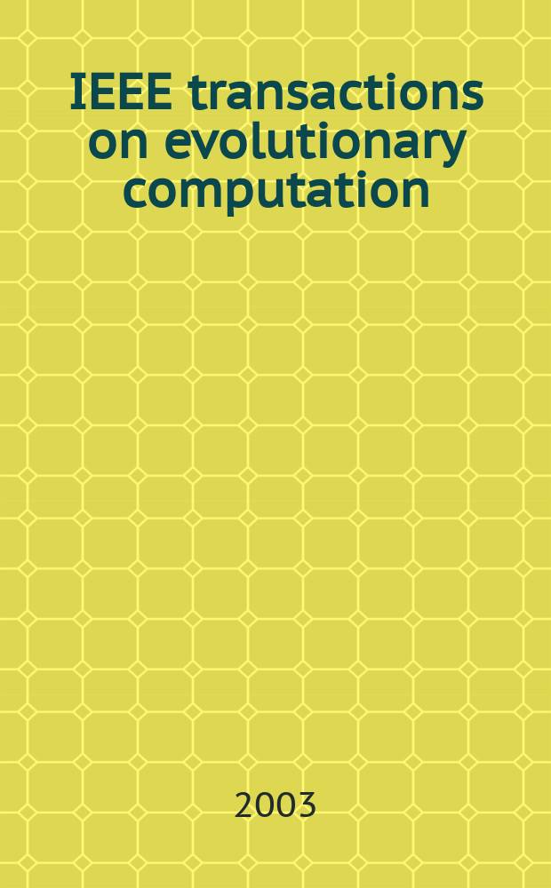 IEEE transactions on evolutionary computation : A publ. of the IEEE Neural networks council. Vol.7, №5