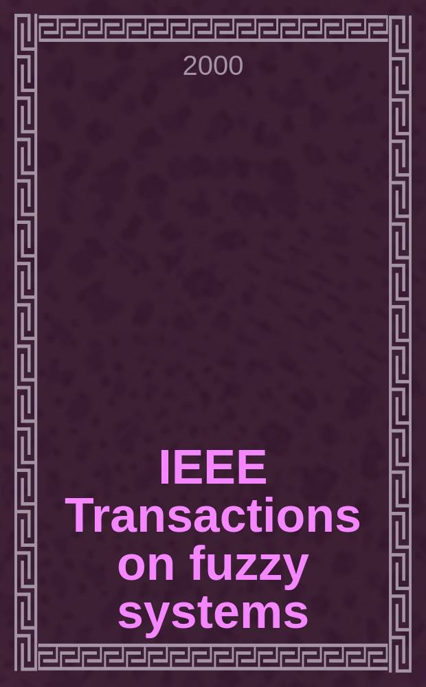 IEEE Transactions on fuzzy systems : A publ. of the IEEE Neural networks council. Vol.8, №6