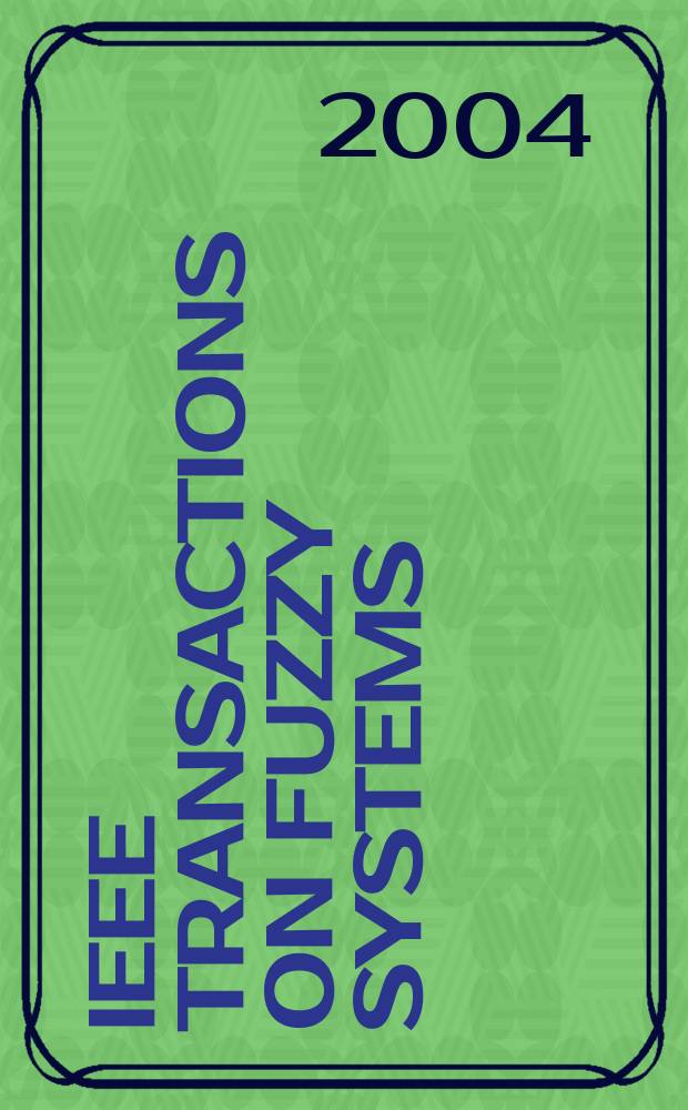 IEEE Transactions on fuzzy systems : A publ. of the IEEE Neural networks council. Vol.12, №6