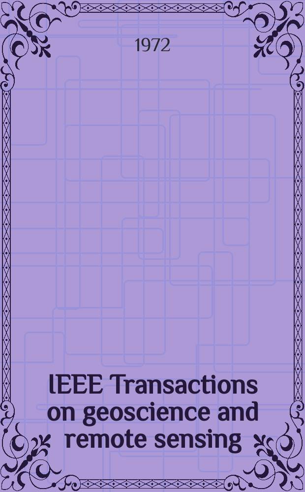IEEE Transactions on geoscience and remote sensing : A publ. of the IEEE geoscience a. remote sensing soc. Vol.10, №1 : (Third annual international geoscience electronics symposium. Selected papers)