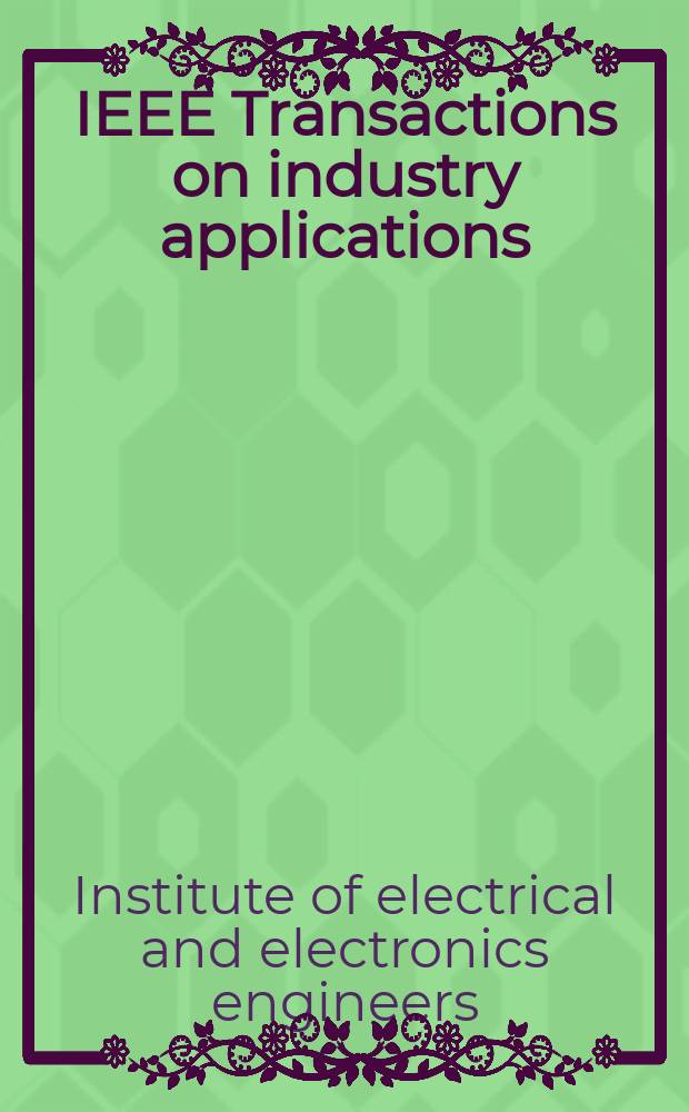 IEEE Transactions on industry applications : Formerly IEEE Transactions on industry and general applications