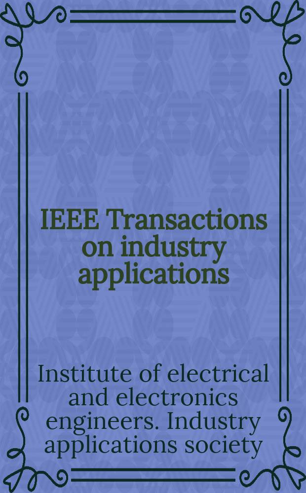 IEEE Transactions on industry applications : Formerly IEEE Transactions on industry and general applications. Vol.19, № 3 (Pt. 2) : (1983. IEEE Industry applications society. Society organization and membership information manual)