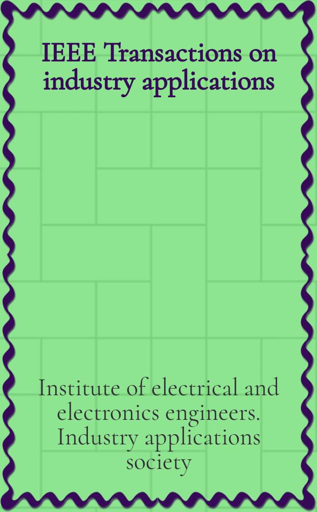 IEEE Transactions on industry applications : Formerly IEEE Transactions on industry and general applications. Vol.21, № 2 (Pt. 2) : (IEEE Industry applications society, Society organization and membership information manual)