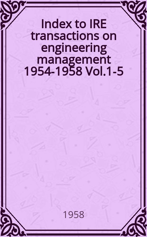 Index to IRE transactions on engineering management 1954-1958 [Vol.1]-5]