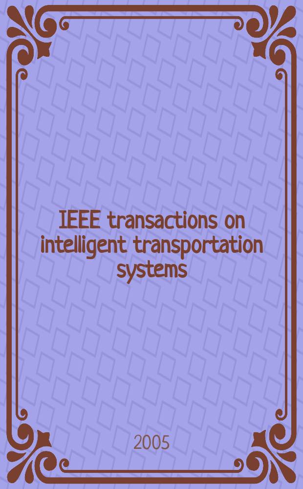 IEEE transactions on intelligent transportation systems : A publ. of the IEEE intelligent transportation systems council. Vol.6, №1