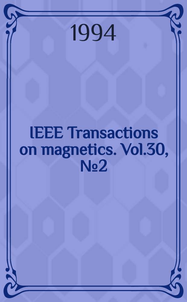 IEEE Transactions on magnetics. Vol.30, №2 (Pt.2) : European magnetic materials and applications conference (5; 1993; Košice)