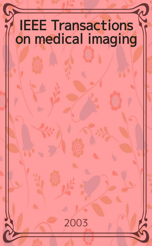 IEEE Transactions on medical imaging : A publ. of the IEEE Engineering in medicine a. biology soc. etc. Vol.22, №9