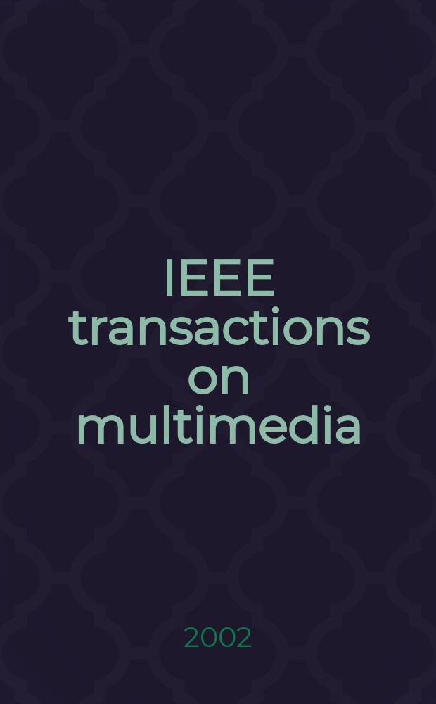 IEEE transactions on multimedia : A publ. of the IEEE Circuits a. systems soc. etc. Vol.4, №1