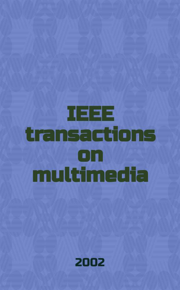IEEE transactions on multimedia : A publ. of the IEEE Circuits a. systems soc. etc. Vol.4, №3