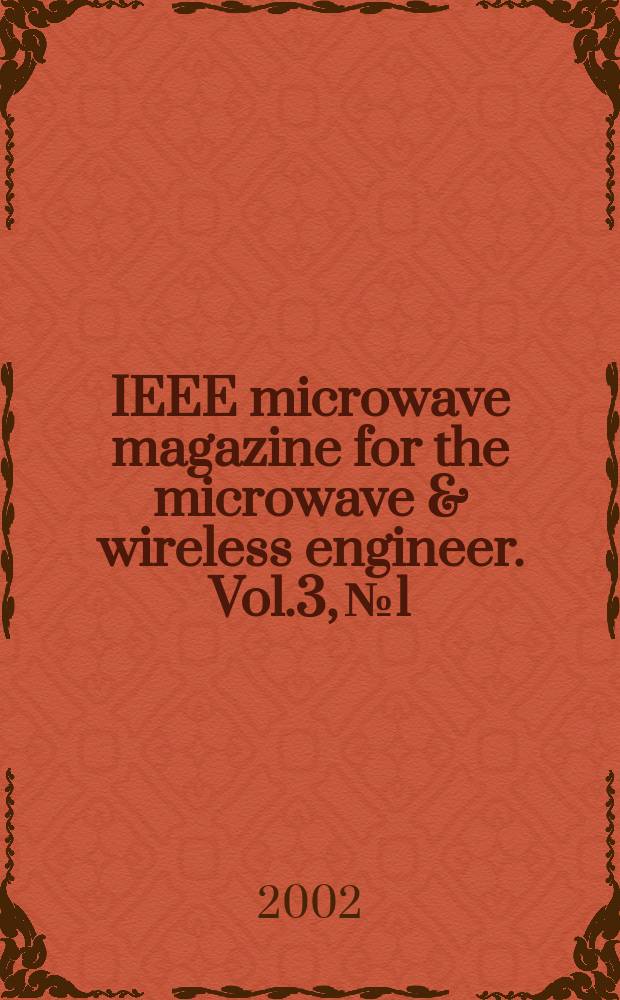 IEEE microwave magazine for the microwave & wireless engineer. Vol.3, №1