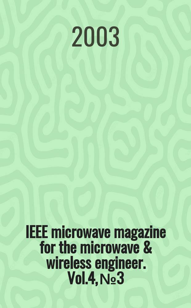 IEEE microwave magazine for the microwave & wireless engineer. Vol.4, №3