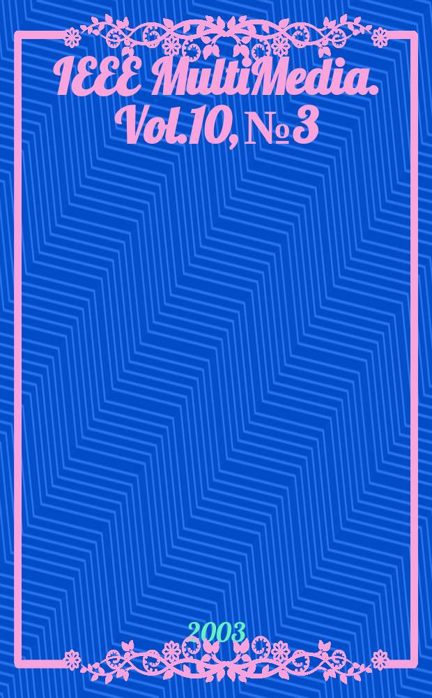 IEEE MultiMedia. Vol.10, №3