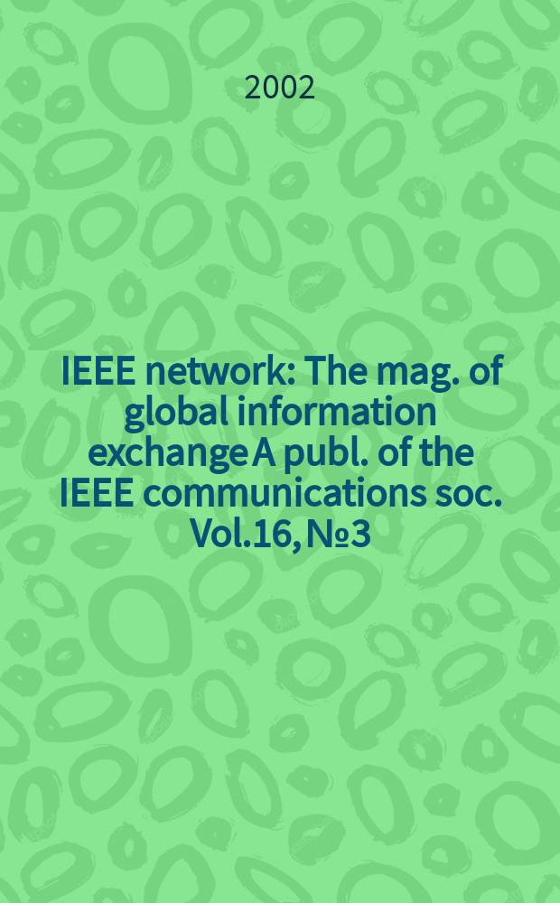 IEEE network : The mag. of global information exchange A publ. of the IEEE communications soc. Vol.16, №3