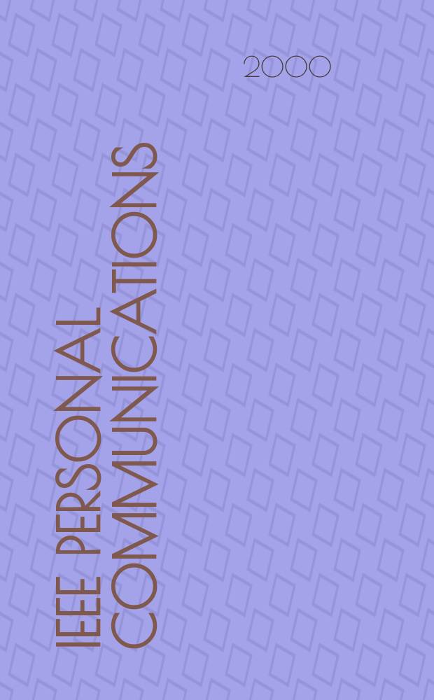 IEEE personal communications : The mag. of nomadic communications a. computing A publ. of the IEEE communications soc. in coop. with IEEE computer a. Vehicular technology soc. Vol.7, №2
