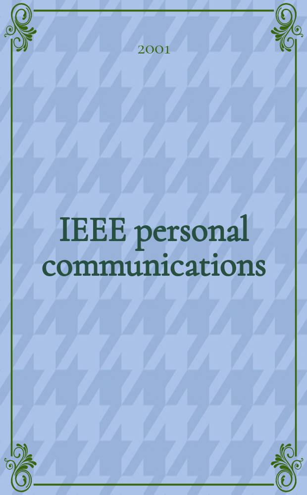 IEEE personal communications : The mag. of nomadic communications a. computing A publ. of the IEEE communications soc. in coop. with IEEE computer a. Vehicular technology soc. Vol.8, №3