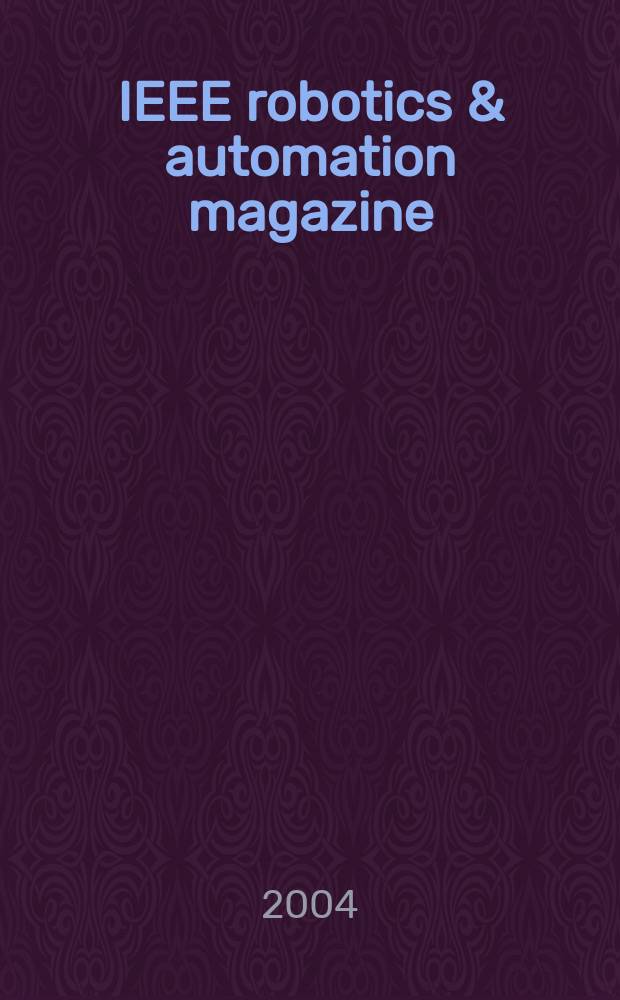 IEEE robotics & automation magazine : A publ. of the IEEE robotics & automation soc. Vol.11, №1