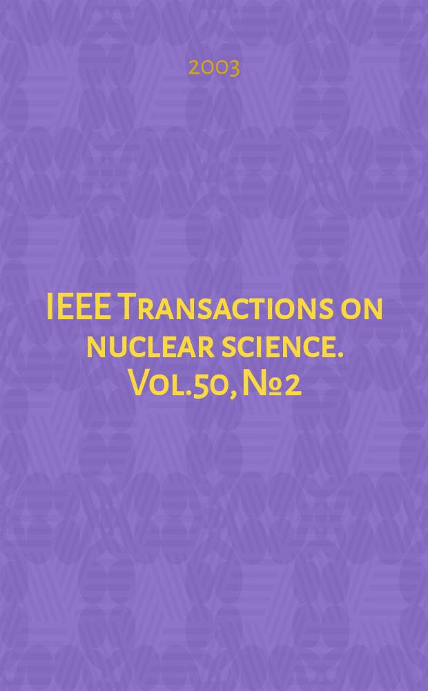 IEEE Transactions on nuclear science. Vol.50, №2