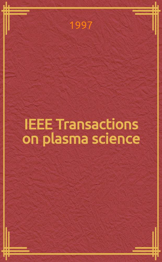 IEEE Transactions on plasma science : A publ. of the IEEE nuclear and plasma sciences soc. Vol.25, №6 : (25th anniversary spec. iss.)