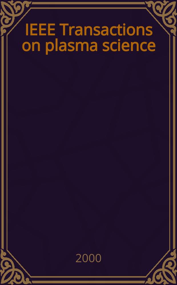 IEEE Transactions on plasma science : A publ. of the IEEE nuclear and plasma sciences soc. Vol.28, №4