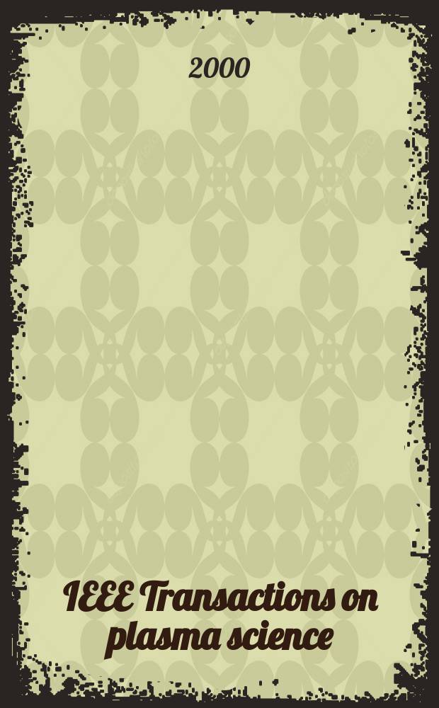 IEEE Transactions on plasma science : A publ. of the IEEE nuclear and plasma sciences soc. Vol.28, №5