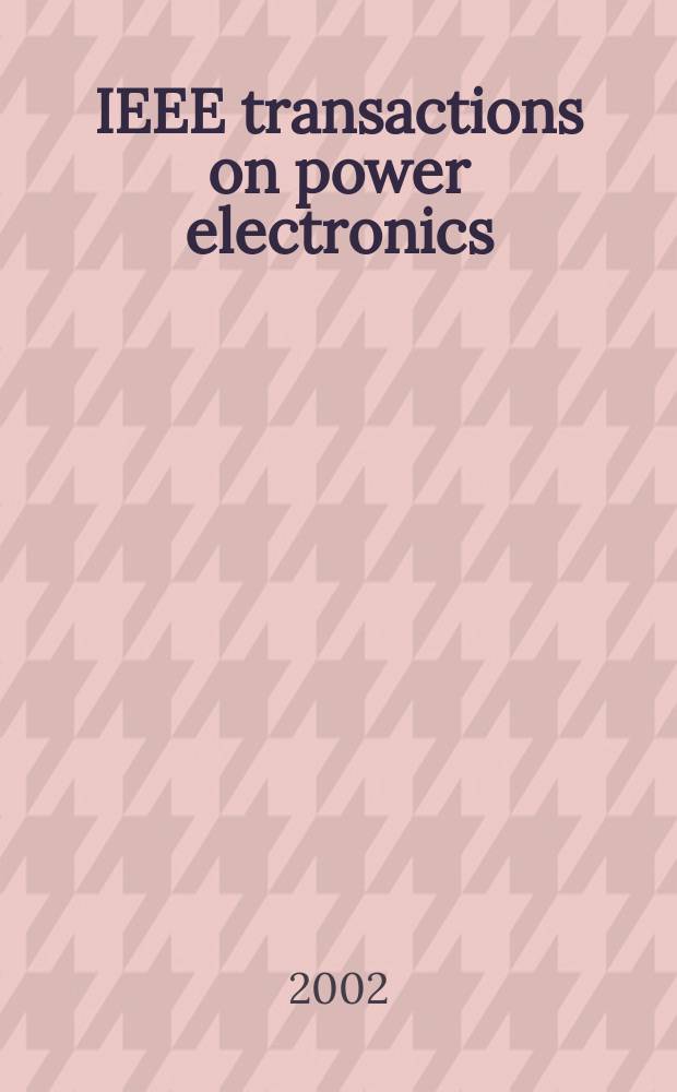 IEEE transactions on power electronics : A publ. of the Power electronics soc. Vol.17, №6