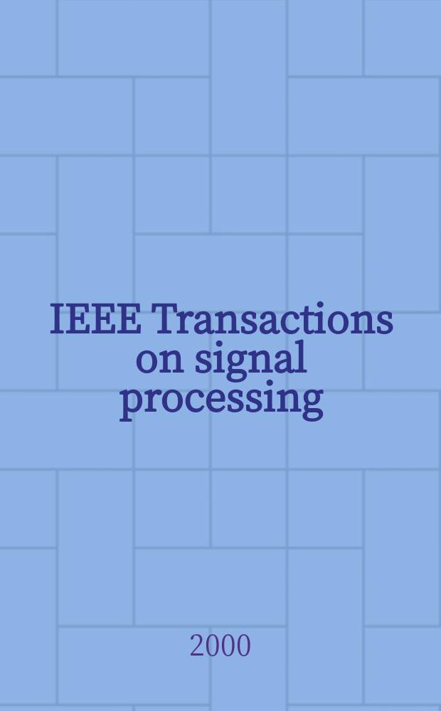 IEEE Transactions on signal processing : Formerly IEEE Transactions on acoustics, speech, and signal processing A publ. of the IEEE signal processing soc. Vol.48, №4