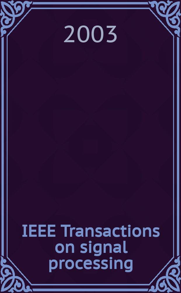 IEEE Transactions on signal processing : Formerly IEEE Transactions on acoustics, speech, and signal processing A publ. of the IEEE signal processing soc. Vol.51, №12
